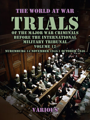 cover image of Trial of the Major War Criminals Before the International Military Tribunal, Volume 12, Nuremburg 14 November 1945-1 October 1946